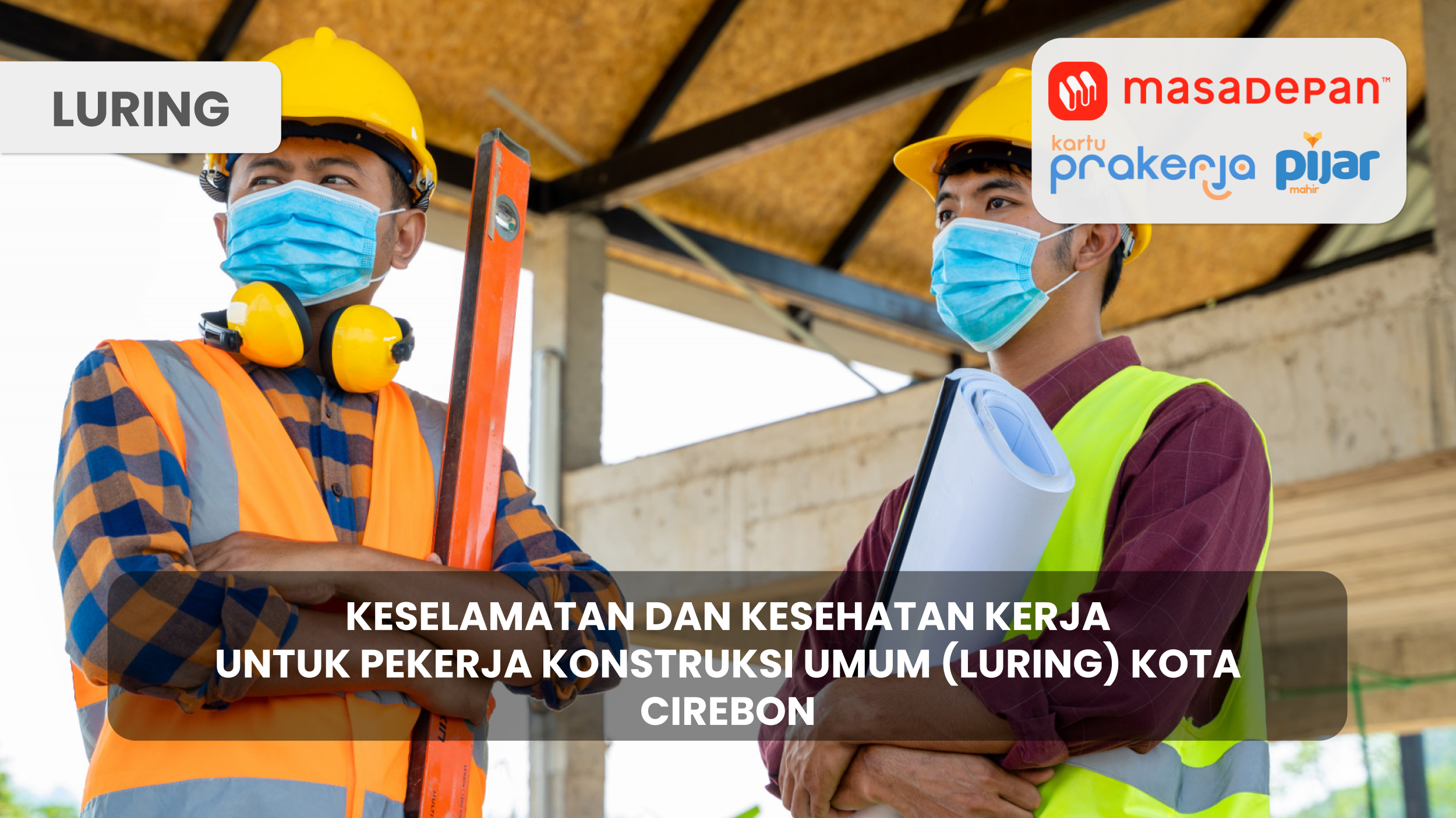 Keselamatan dan Kesehatan Untuk Pekerja Konstruksi Umum (Luring) Kota Cirebon